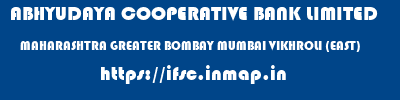ABHYUDAYA COOPERATIVE BANK LIMITED  MAHARASHTRA GREATER BOMBAY MUMBAI VIKHROLI (EAST)  ifsc code